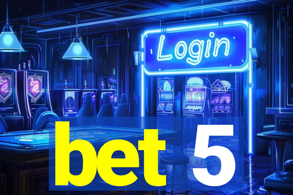 bet 5